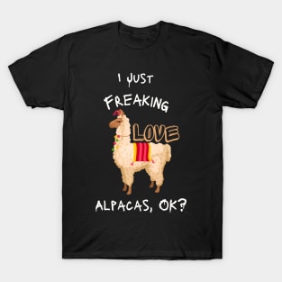 I Just Freaking Love Alpacas, Ok? - funny shirt T-Shirt